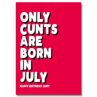 Only Cunts Are Born In July Birthday Card